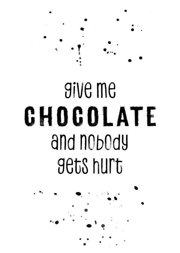 GIVE ME CHOCOLATE AND NOBODY GETS HURT