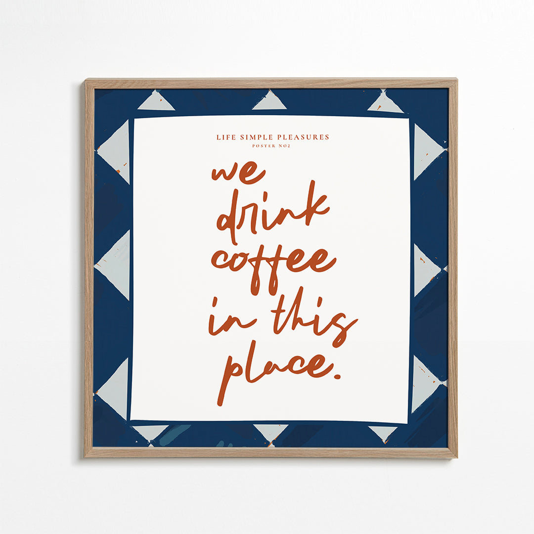 Life Simple simple pleasures - We drink Coffee - SQUARE