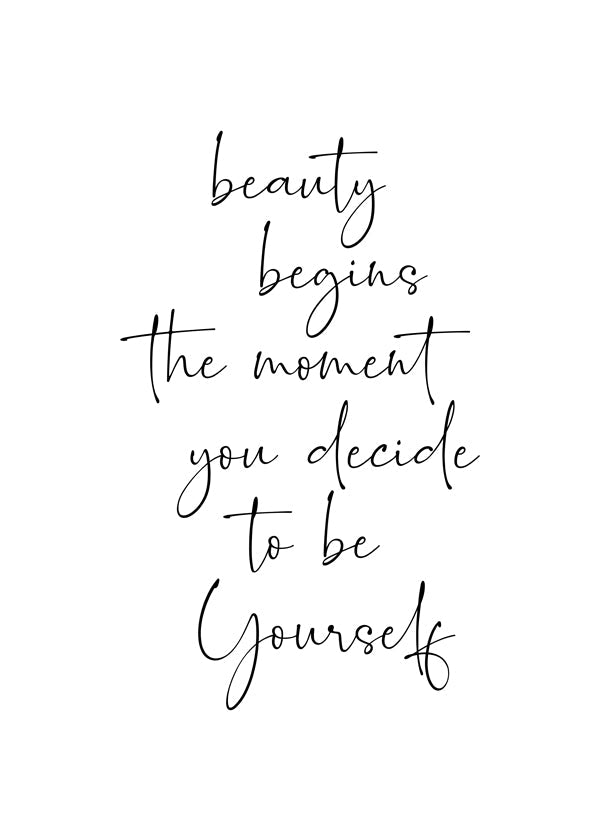 Beauty begins the moment you decide to be yourself