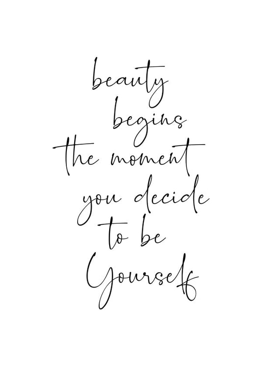 Beauty begins the moment you decide to be yourself